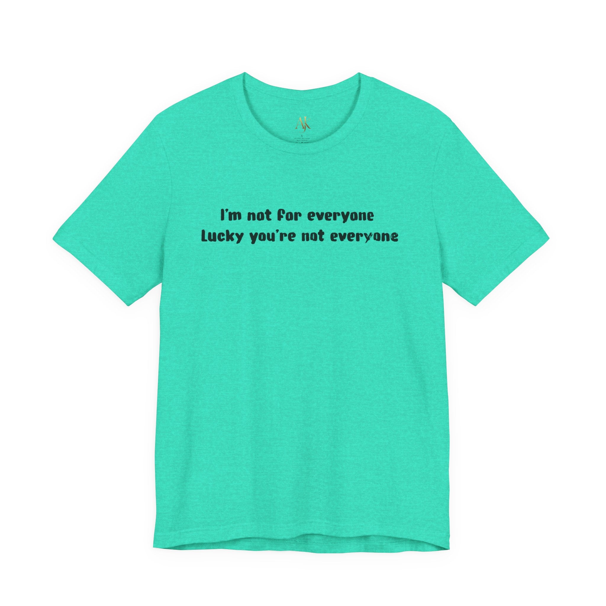 Not for Everyone -  T-Shirt
